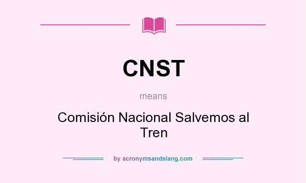 What does CNST mean? It stands for Comisión Nacional Salvemos al Tren