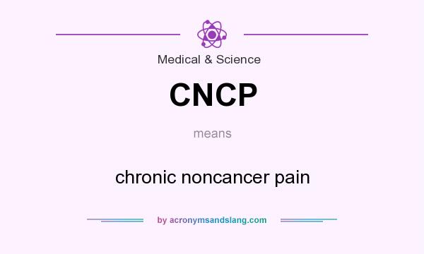 What does CNCP mean? It stands for chronic noncancer pain
