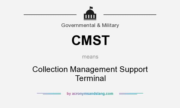 What does CMST mean? It stands for Collection Management Support Terminal