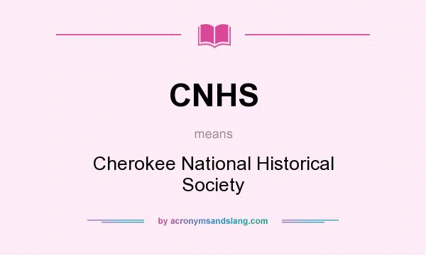 What does CNHS mean? It stands for Cherokee National Historical Society