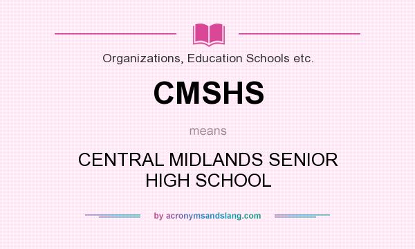 What does CMSHS mean? It stands for CENTRAL MIDLANDS SENIOR HIGH SCHOOL