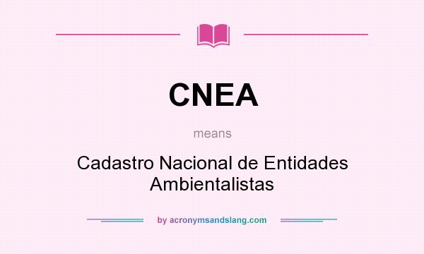 What does CNEA mean? It stands for Cadastro Nacional de Entidades Ambientalistas