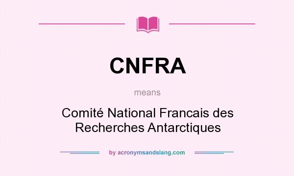 What does CNFRA mean? It stands for Comité National Francais des Recherches Antarctiques