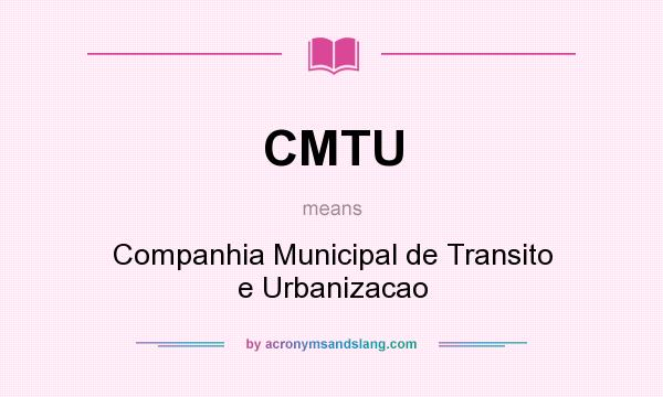What does CMTU mean? It stands for Companhia Municipal de Transito e Urbanizacao