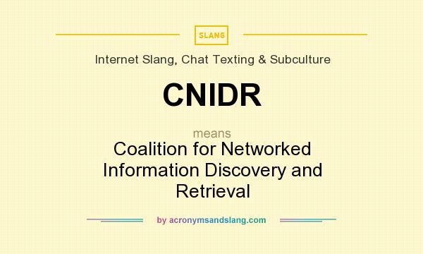 What does CNIDR mean? It stands for Coalition for Networked Information Discovery and Retrieval