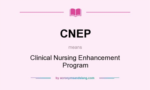 What does CNEP mean? It stands for Clinical Nursing Enhancement Program