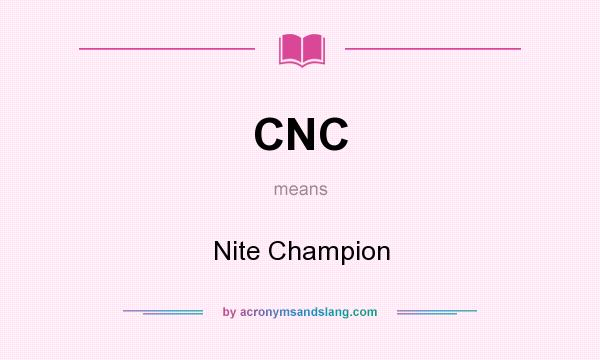 What does CNC mean? It stands for Nite Champion