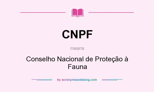 What does CNPF mean? It stands for Conselho Nacional de Proteção à Fauna