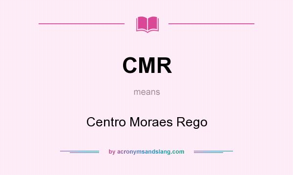 What does CMR mean? It stands for Centro Moraes Rego