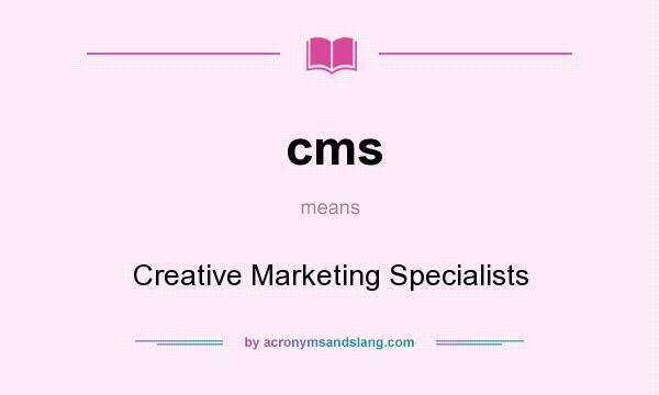 What does cms mean? It stands for Creative Marketing Specialists