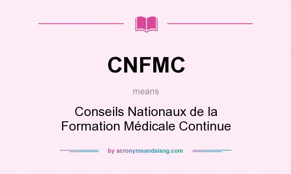 What does CNFMC mean? It stands for Conseils Nationaux de la Formation Médicale Continue