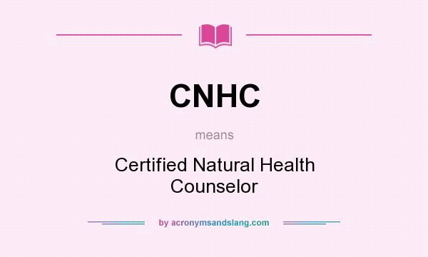 What does CNHC mean? It stands for Certified Natural Health Counselor