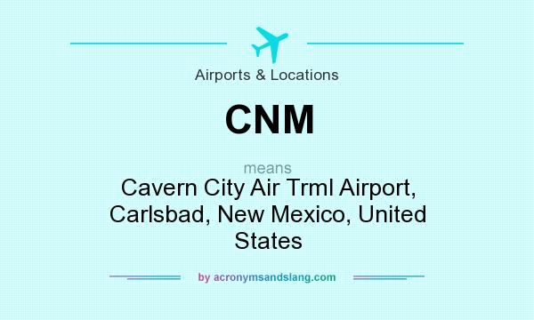What does CNM mean? It stands for Cavern City Air Trml Airport, Carlsbad, New Mexico, United States
