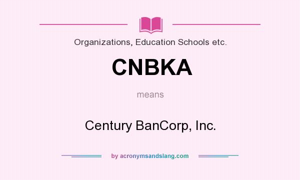 What does CNBKA mean? It stands for Century BanCorp, Inc.