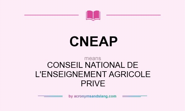 What does CNEAP mean? It stands for CONSEIL NATIONAL DE L`ENSEIGNEMENT AGRICOLE PRIVE