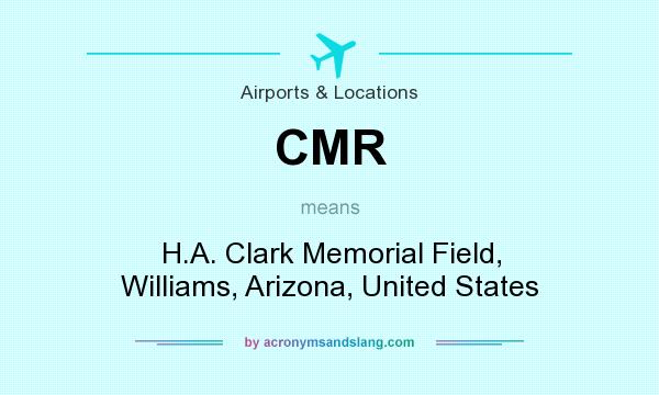 What does CMR mean? It stands for H.A. Clark Memorial Field, Williams, Arizona, United States
