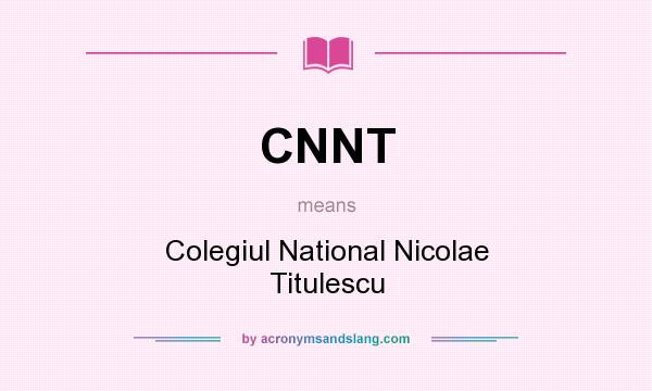 What does CNNT mean? It stands for Colegiul National Nicolae Titulescu