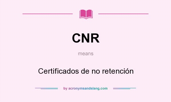 What does CNR mean? It stands for Certificados de no retención