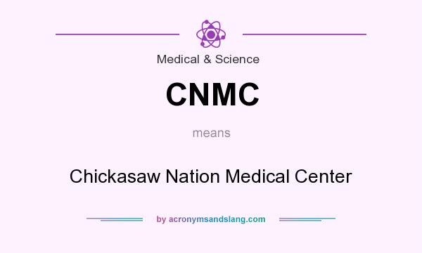 What does CNMC mean? It stands for Chickasaw Nation Medical Center