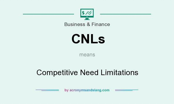 What does CNLs mean? It stands for Competitive Need Limitations