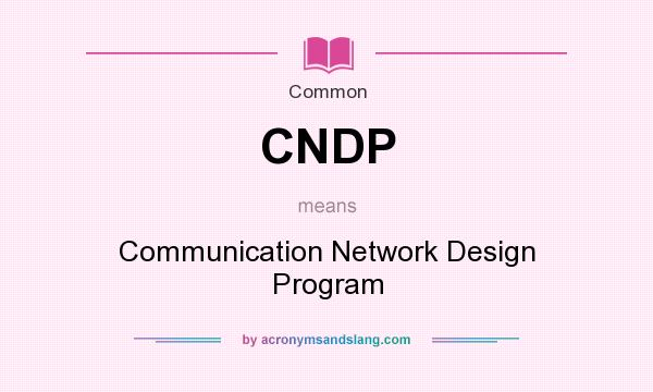 What does CNDP mean? It stands for Communication Network Design Program