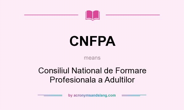 What does CNFPA mean? It stands for Consiliul National de Formare Profesionala a Adultilor