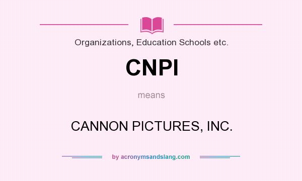 What does CNPI mean? It stands for CANNON PICTURES, INC.
