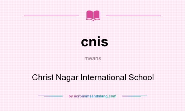 What does cnis mean? It stands for Christ Nagar International School
