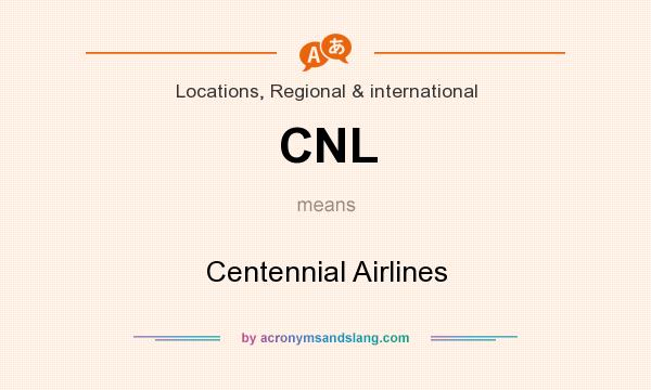 What does CNL mean? It stands for Centennial Airlines