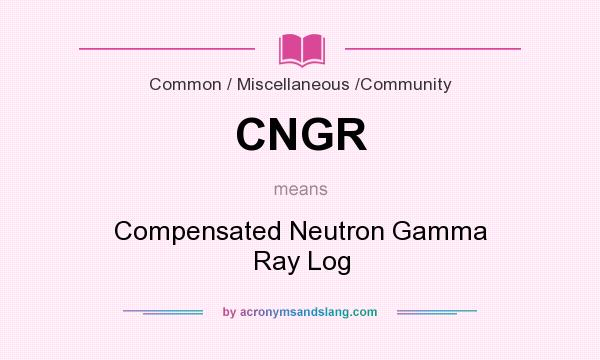 What does CNGR mean? It stands for Compensated Neutron Gamma Ray Log