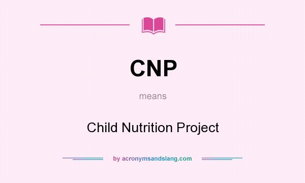 What does CNP mean? It stands for Child Nutrition Project