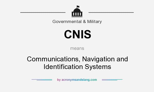 What does CNIS mean? It stands for Communications, Navigation and Identification Systems