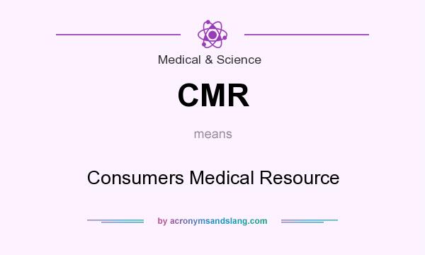 What does CMR mean? It stands for Consumers Medical Resource