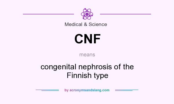 What does CNF mean? It stands for congenital nephrosis of the Finnish type