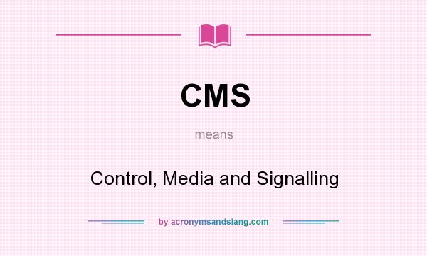 What does CMS mean? It stands for Control, Media and Signalling