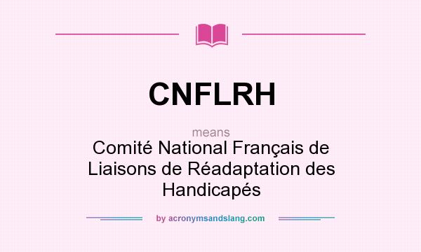 What does CNFLRH mean? It stands for Comité National Français de Liaisons de Réadaptation des Handicapés