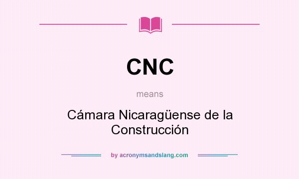 What does CNC mean? It stands for Cámara Nicaragüense de la Construcción