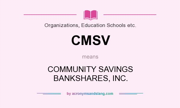 What does CMSV mean? It stands for COMMUNITY SAVINGS BANKSHARES, INC.