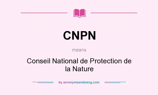 What does CNPN mean? It stands for Conseil National de Protection de la Nature