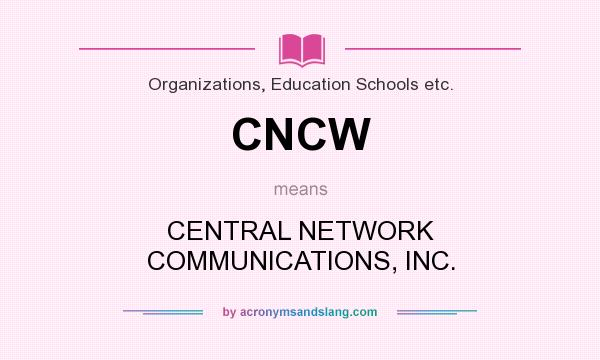 What does CNCW mean? It stands for CENTRAL NETWORK COMMUNICATIONS, INC.