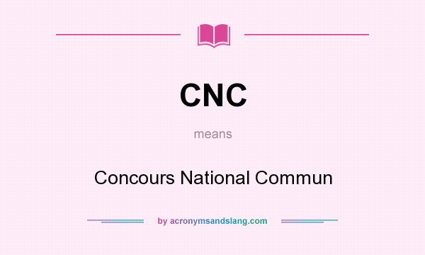 What does CNC mean? It stands for Concours National Commun