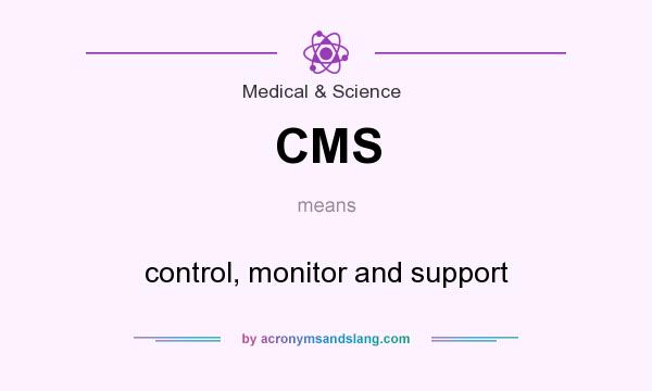 What does CMS mean? It stands for control, monitor and support