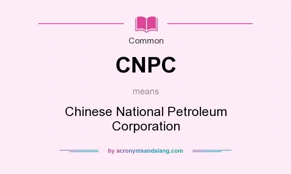 What does CNPC mean? It stands for Chinese National Petroleum Corporation