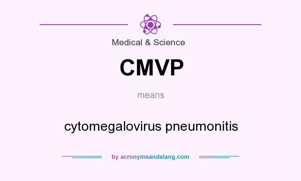 What does CMVP mean? It stands for cytomegalovirus pneumonitis