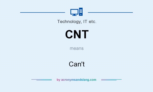 What does CNT mean? It stands for Can`t