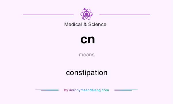 What does cn mean? It stands for constipation