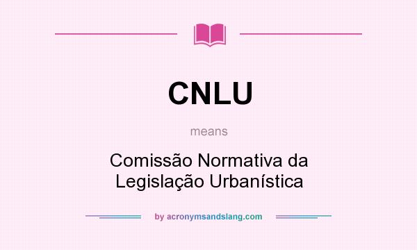 What does CNLU mean? It stands for Comissão Normativa da Legislação Urbanística