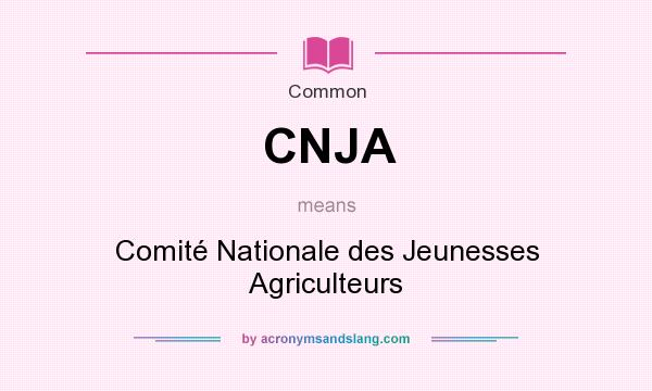 What does CNJA mean? It stands for Comité Nationale des Jeunesses Agriculteurs