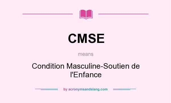What does CMSE mean? It stands for Condition Masculine-Soutien de l`Enfance