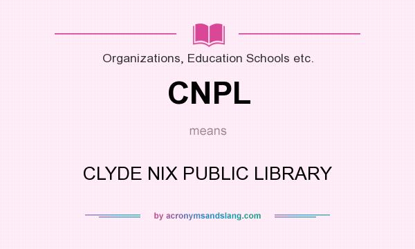 What does CNPL mean? It stands for CLYDE NIX PUBLIC LIBRARY